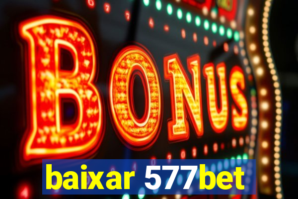 baixar 577bet